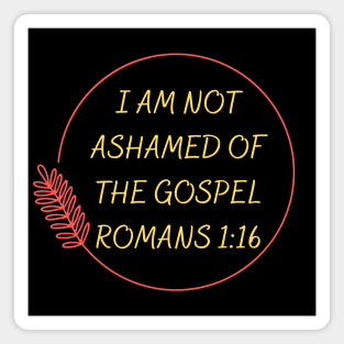 I Am Not Ashamed Of The Gospel | Bible Verse Romans 1:16 Magnet